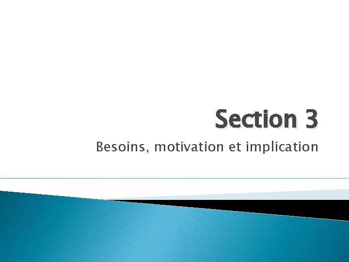 Section 3 Besoins, motivation et implication 