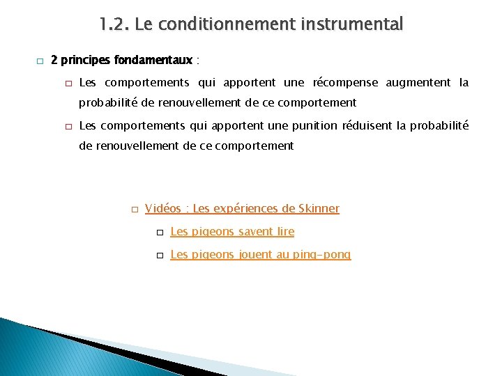 1. 2. Le conditionnement instrumental � 2 principes fondamentaux : � Les comportements qui