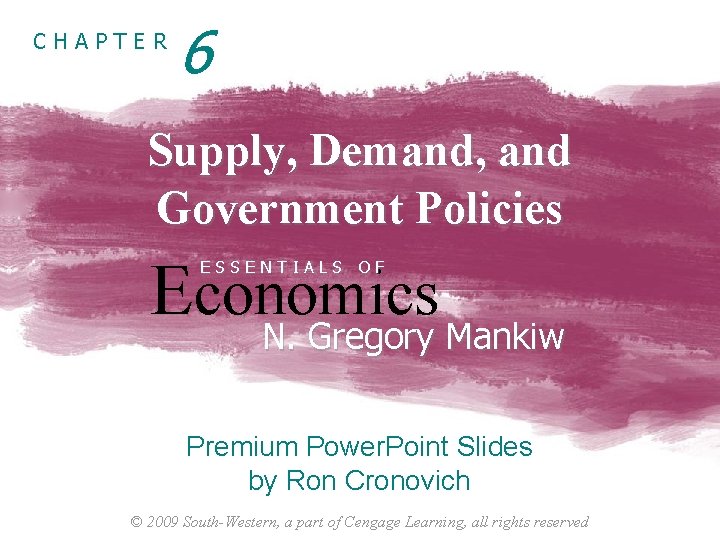 CHAPTER 6 Supply, Demand, and Government Policies Economics N. Gregory Mankiw ESSENTIALS OF N.