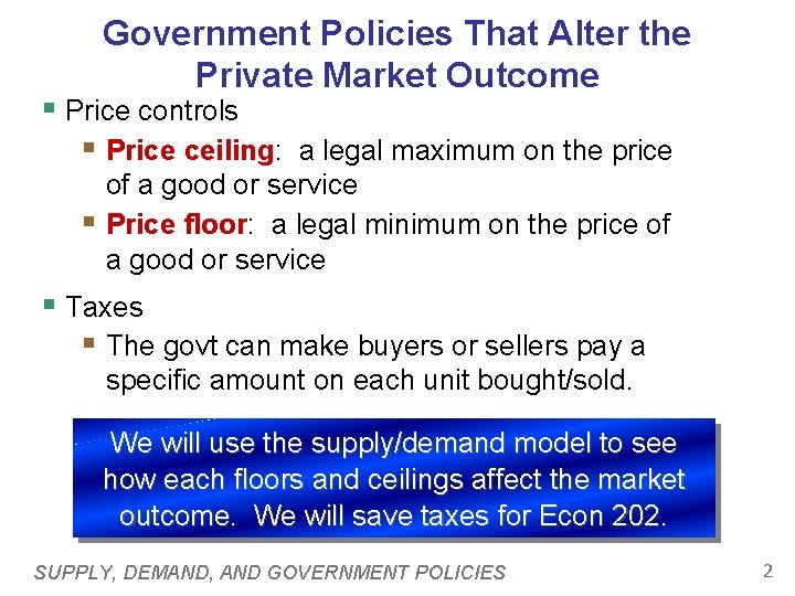 Government Policies That Alter the Private Market Outcome § Price controls § Price ceiling: