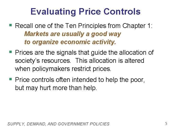 Evaluating Price Controls § Recall one of the Ten Principles from Chapter 1: Markets