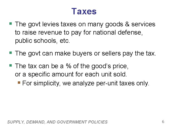 Taxes § The govt levies taxes on many goods & services to raise revenue
