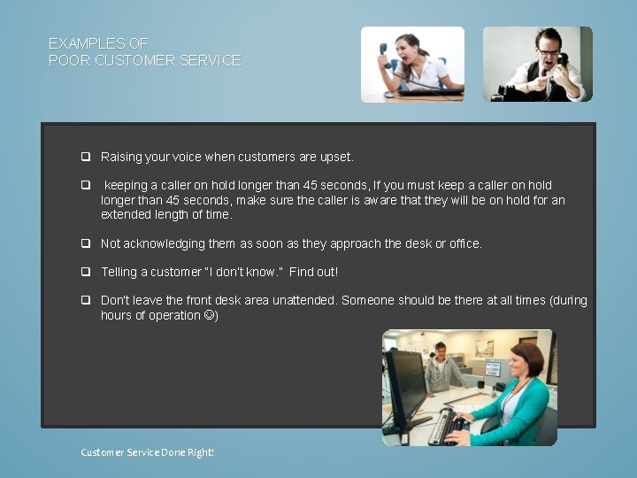 EXAMPLES OF POOR CUSTOMER SERVICE q Raising your voice when customers are upset. q