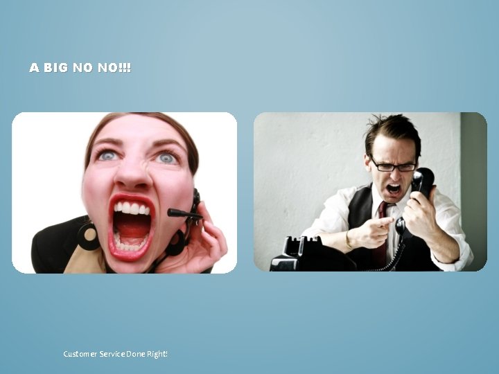 A BIG NO NO!!! Customer Service Done Right! 