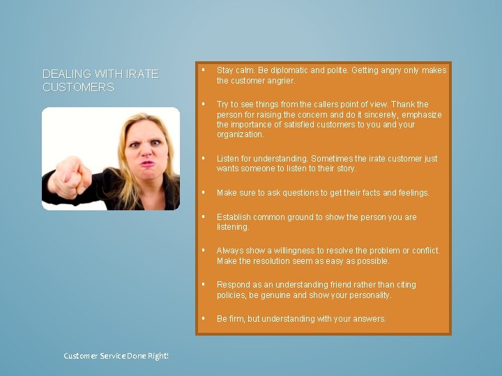 DEALING WITH IRATE CUSTOMERS Customer Service Done Right! § Stay calm. Be diplomatic and