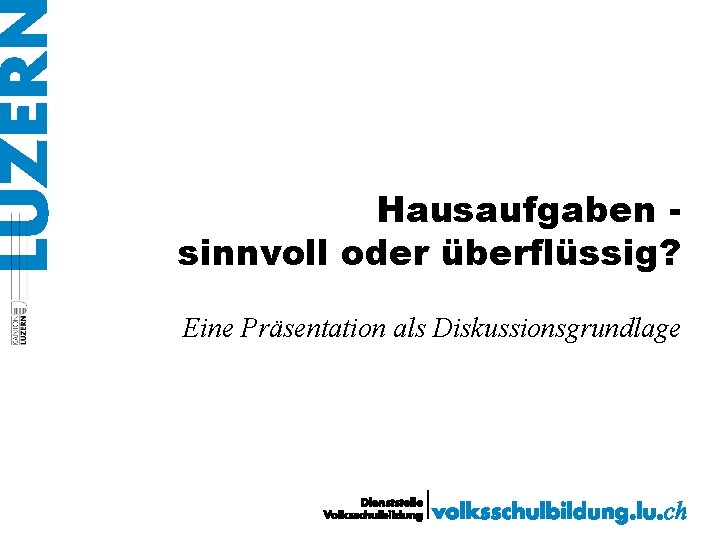 Hausaufgaben sinnvoll oder überflüssig? Eine Präsentation als Diskussionsgrundlage 