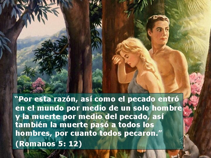 “Por esta razón, así como el pecado entró en el mundo por medio