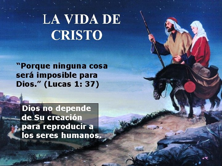  LA VIDA DE CRISTO “Porque ninguna cosa será imposible para Dios. ” (Lucas