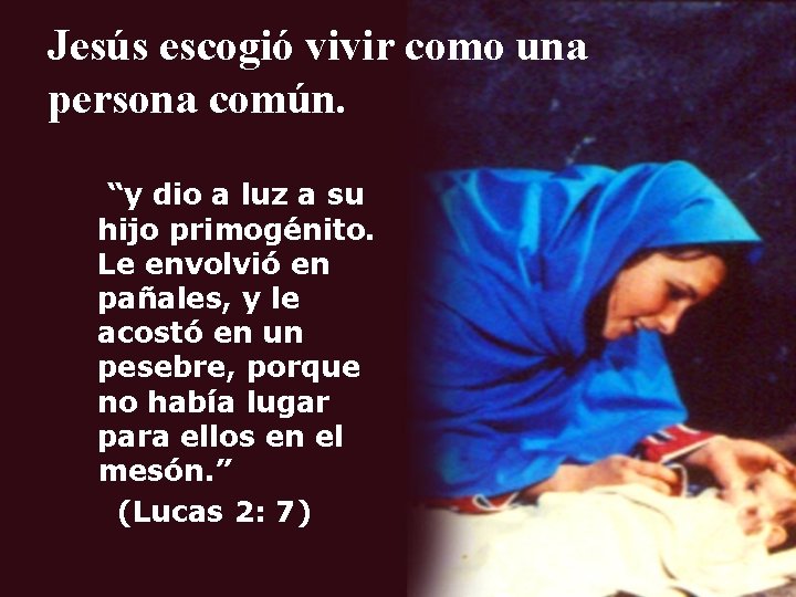 Jesús escogió vivir como una persona común. “y dio a luz a su hijo