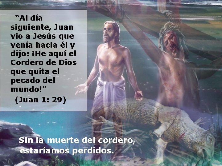  “Al día siguiente, Juan vio a Jesús que venía hacia él y dijo: