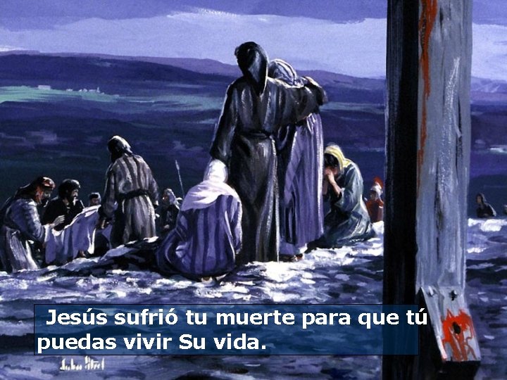  Jesús sufrió tu muerte para que tú puedas vivir Su vida. 