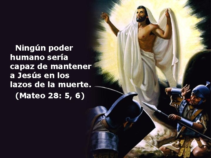  Ningún poder humano sería capaz de mantener a Jesús en los lazos de