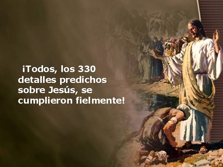  ¡Todos, los 330 detalles predichos sobre Jesús, se cumplieron fielmente! 
