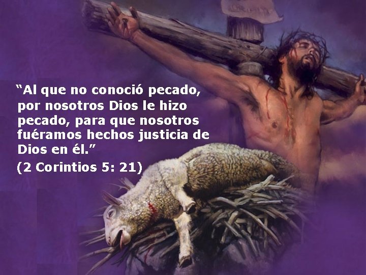  “Al que no conoció pecado, por nosotros Dios le hizo pecado, para que