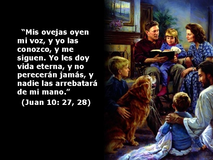  “Mis ovejas oyen mi voz, y yo las conozco, y me siguen. Yo