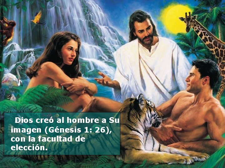  Dios creó al hombre a Su imagen (Génesis 1: 26), con la facultad