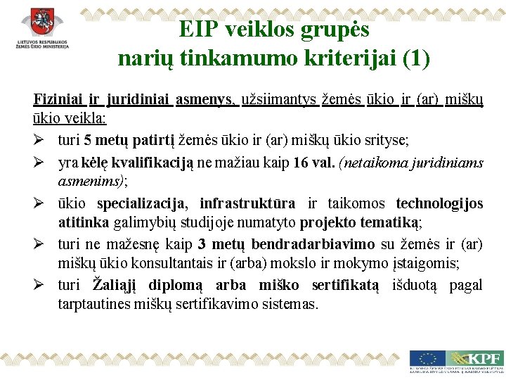 EIP veiklos grupės narių tinkamumo kriterijai (1) Fiziniai ir juridiniai asmenys, užsiimantys žemės ūkio