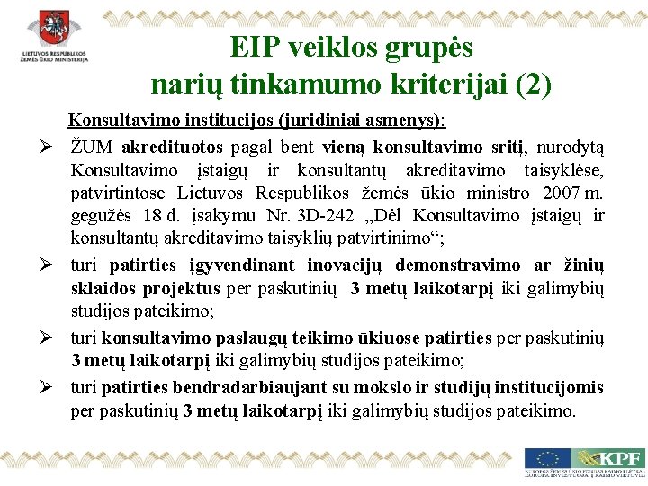 EIP veiklos grupės narių tinkamumo kriterijai (2) Ø Ø Konsultavimo institucijos (juridiniai asmenys): ŽŪM