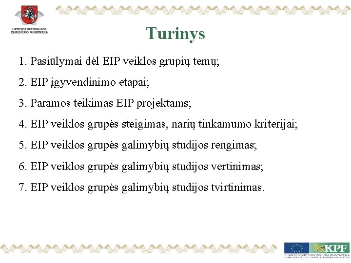 Turinys 1. Pasiūlymai dėl EIP veiklos grupių temų; 2. EIP įgyvendinimo etapai; 3. Paramos