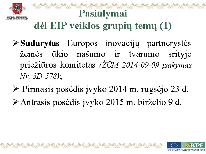 Pasiūlymai dėl EIP veiklos grupių temų (1) Ø Sudarytas Europos inovacijų partnerystės žemės ūkio
