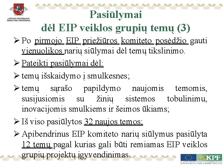 Pasiūlymai dėl EIP veiklos grupių temų (3) Ø Po pirmojo EIP priežiūros komiteto posėdžio
