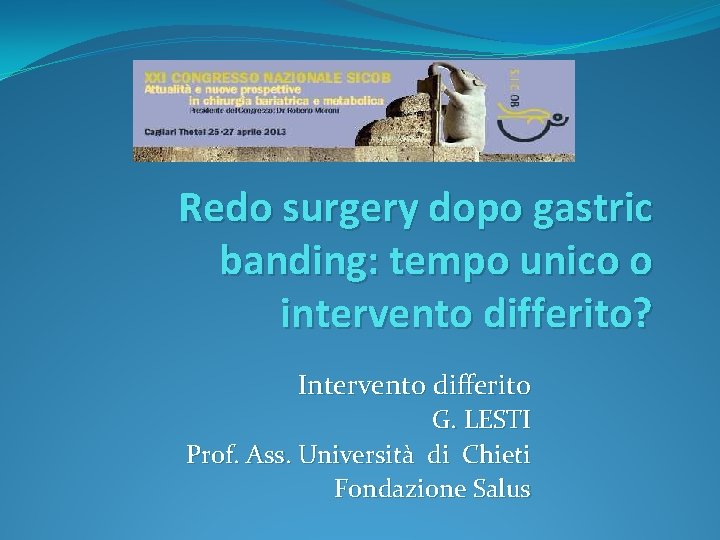 Redo surgery dopo gastric banding: tempo unico o intervento differito? Intervento differito G. LESTI