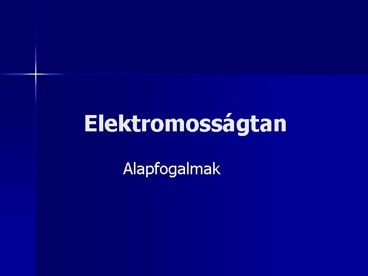 Elektromosságtan Alapfogalmak 