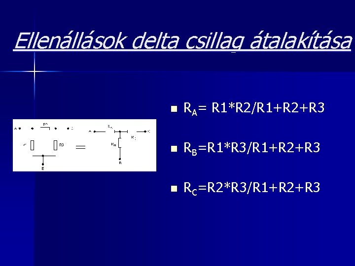 Ellenállások delta csillag átalakítása n RA= R 1*R 2/R 1+R 2+R 3 n RB=R