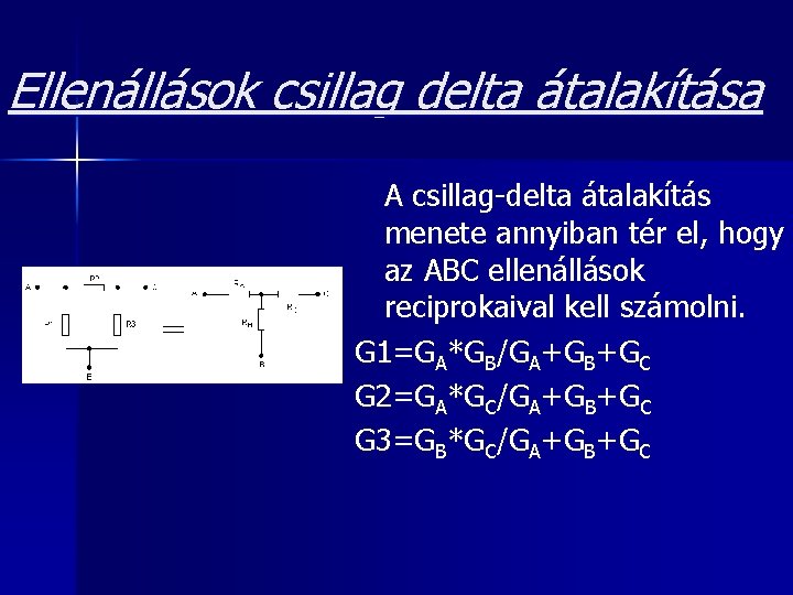 Ellenállások csillag delta átalakítása A csillag-delta átalakítás menete annyiban tér el, hogy az ABC