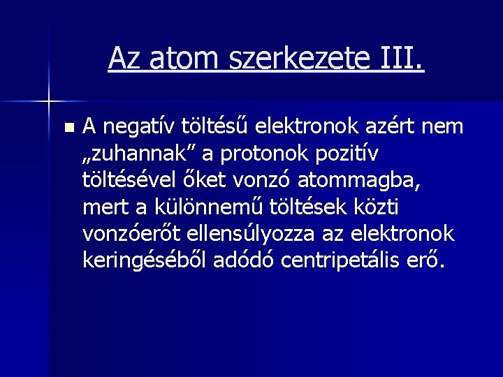 Az atom szerkezete III. n A negatív töltésű elektronok azért nem „zuhannak” a protonok
