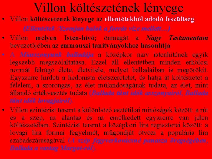 Villon költészetének lényege • Villon költészetének lényege az ellentétekből adódó feszültség. (Ellentétek /Szomjan halok