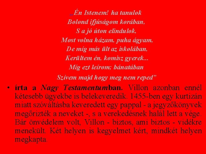 „Én Istenem! ha tanulok Bolond ifjúságom korában, S a jó úton elindulok, Most volna