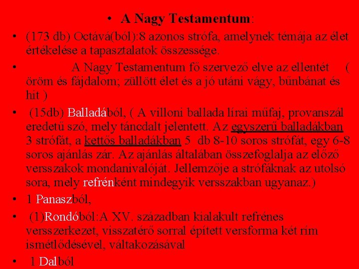  • A Nagy Testamentum: • (173 db) Octává(ból): 8 azonos strófa, amelynek témája