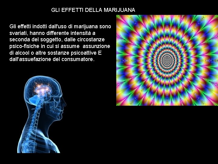 GLI EFFETTI DELLA MARIJUANA Gli effetti indotti dall'uso di marijuana sono svariati, hanno differente GLI EFFETTI DELLA MARIJUANA Gli effetti indotti dall'uso di marijuana sono svariati, hanno differente