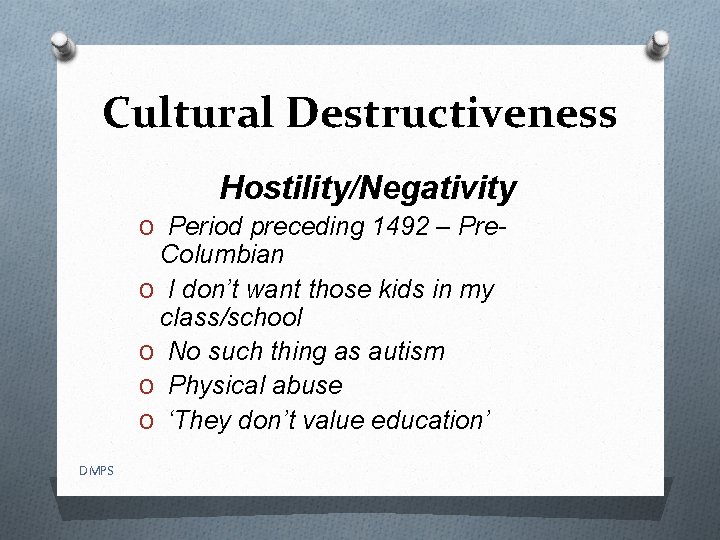 Cultural Destructiveness Hostility/Negativity O Period preceding 1492 – Pre- Columbian O I don’t want