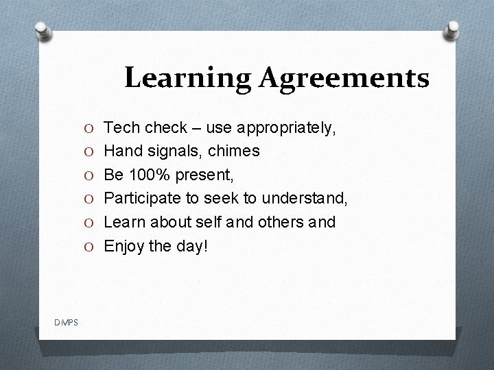 Learning Agreements O Tech check – use appropriately, O Hand signals, chimes O Be
