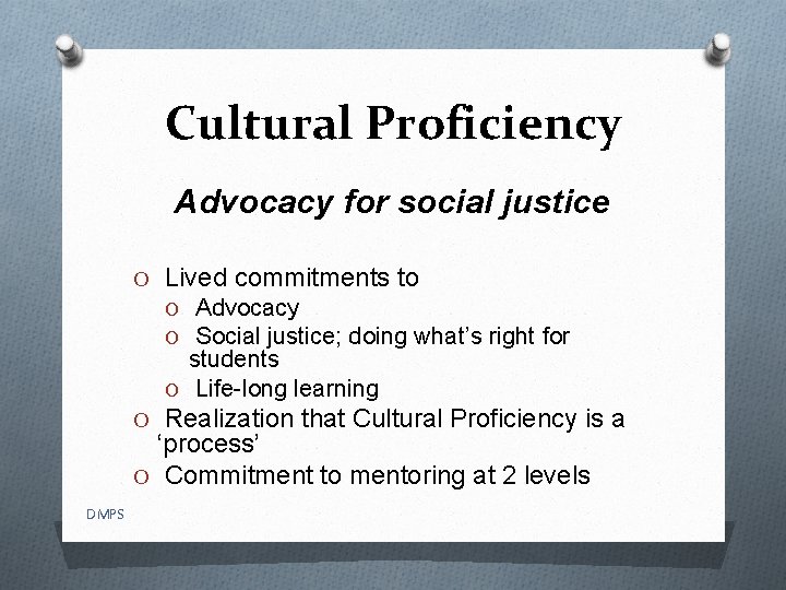 Cultural Proficiency Advocacy for social justice O Lived commitments to O Advocacy O Social
