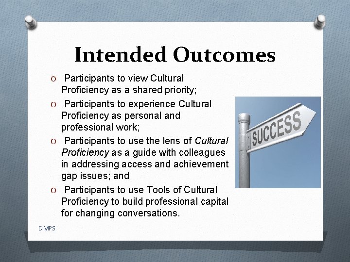 Intended Outcomes O Participants to view Cultural Proficiency as a shared priority; O Participants