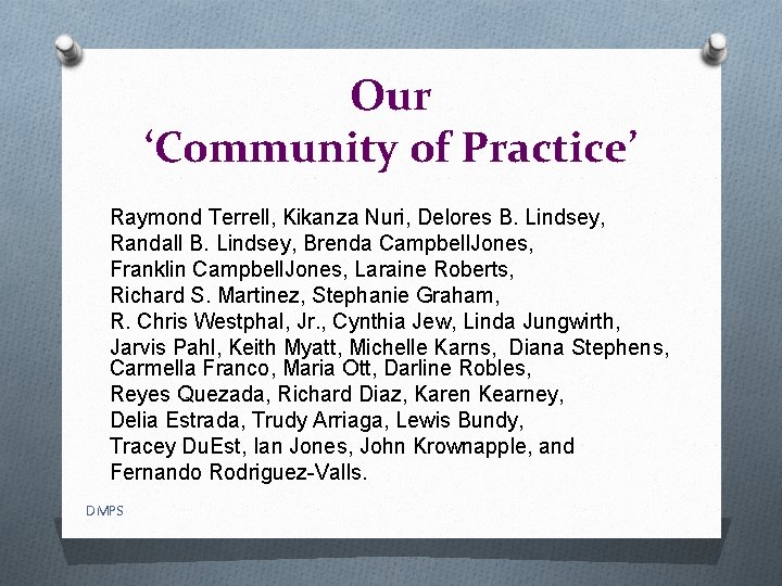 Our ‘Community of Practice’ Raymond Terrell, Kikanza Nuri, Delores B. Lindsey, Randall B. Lindsey,