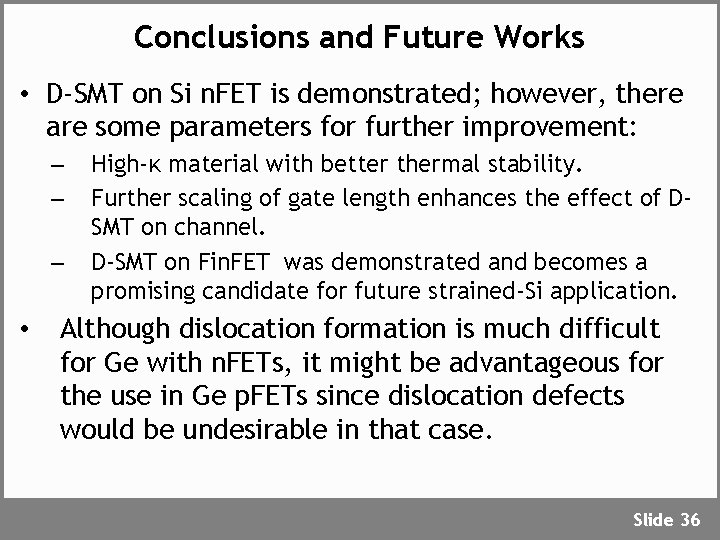 Conclusions and Future Works • D-SMT on Si n. FET is demonstrated; however, there