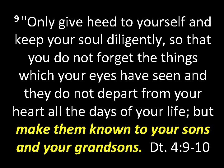 9 "Only give heed to yourself and keep your soul diligently, so that you