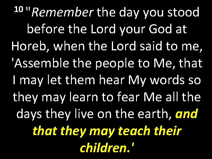 10 "Remember the day you stood before the Lord your God at Horeb, when