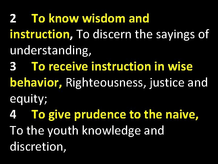 2 To know wisdom and instruction, To discern the sayings of understanding, 3 To