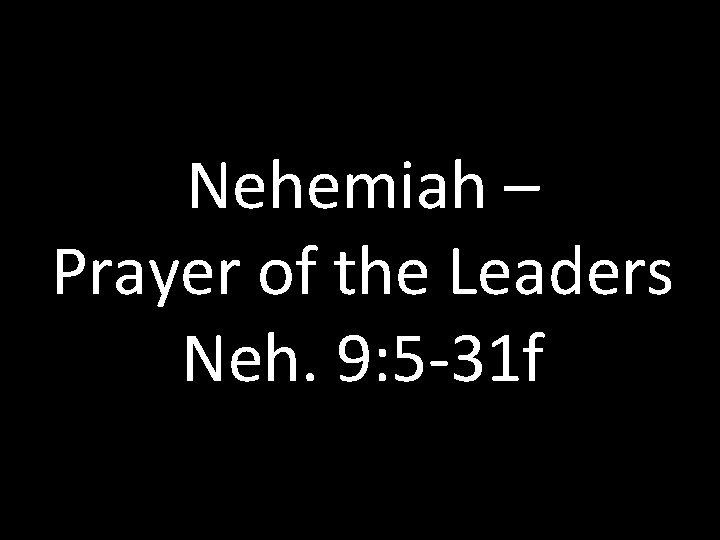 Nehemiah – Prayer of the Leaders Neh. 9: 5 -31 f 