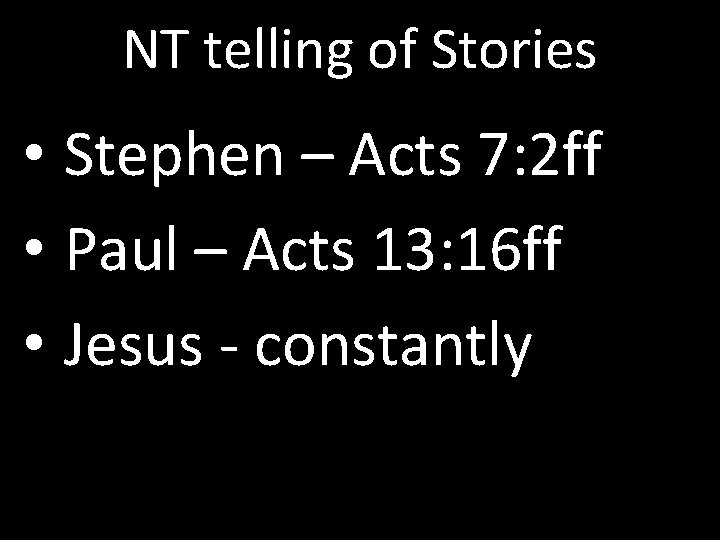 NT telling of Stories • Stephen – Acts 7: 2 ff • Paul –