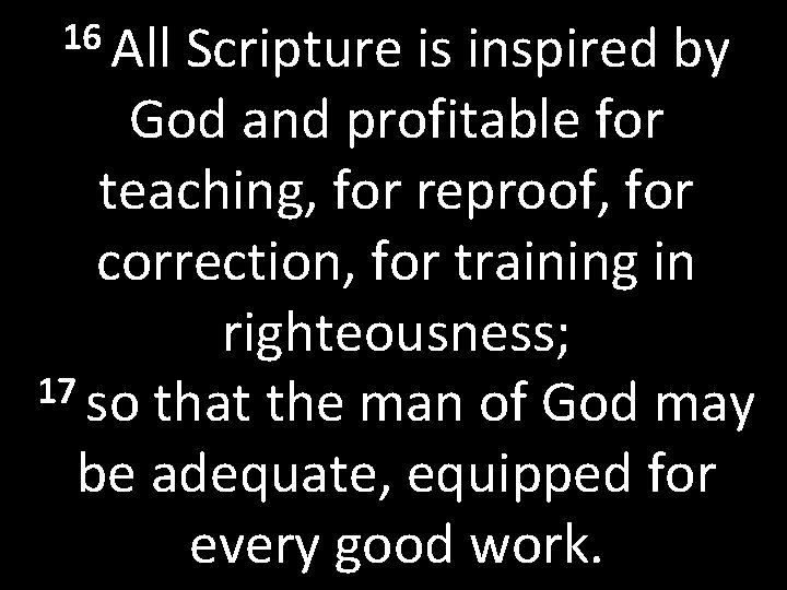 16 All Scripture is inspired by God and profitable for teaching, for reproof, for