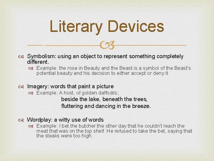 Literary Devices Symbolism: using an object to represent something completely different. Example: the rose