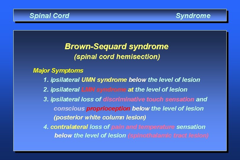 Spinal Cord Syndrome Brown-Sequard syndrome (spinal cord hemisection) Major Symptoms 1. ipsilateral UMN syndrome