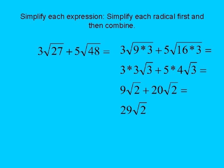 Simplify each expression: Simplify each radical first and then combine. Simplify each expression: Simplify each radical first and then combine.