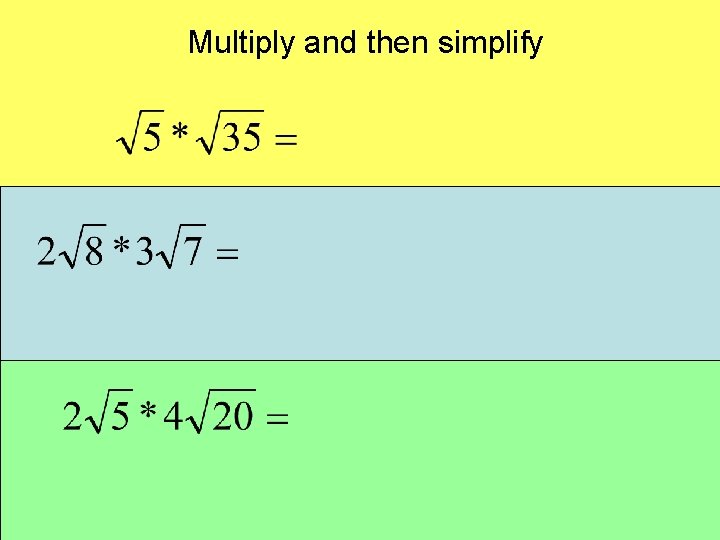 Multiply and then simplify Multiply and then simplify